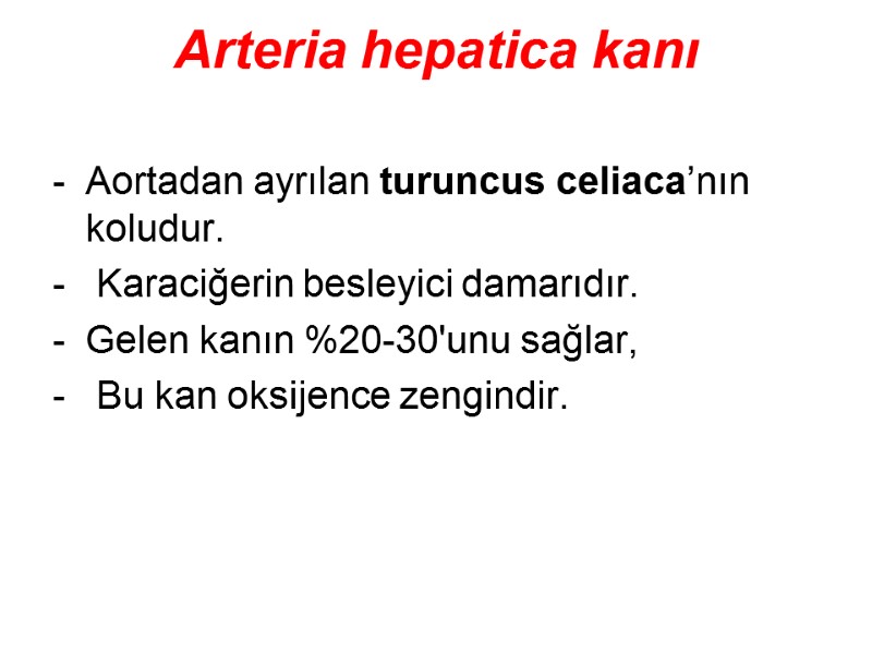 Arteria hepatica kanı  Aortadan ayrılan turuncus celiaca’nın koludur.  Karaciğerin besleyici damarıdır. 